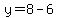 y=8-6
