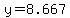y=8.667