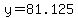 y=81.125
