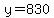 y=830