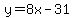 y=8x-31