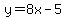 y=8x-5