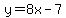 y=8x-7