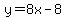 y=8x-8