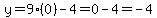 y=9%280%29-4=0-4=-4