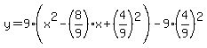 y=9%28x%5E2-%288%2F9%29x%2B%284%2F9%29%5E2%29-9%284%2F9%29%5E2