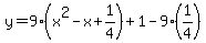 y=9%28x%5E2-x%2B1%2F4%29%2B1-9%281%2F4%29