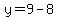 y=9-8