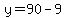 y=90-9