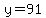 y=91