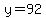y=92