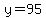y=95