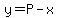 y=P-x