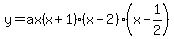 y=ax%28x%2B1%29%28x-2%29%28x-1%2F2%29