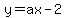 y=ax-2