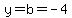 y=b=-4