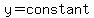 y=constant