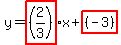 y=highlight%28%282%2F3%29%29x%2Bhighlight%28%28-3%29%29