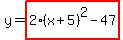 y=highlight%28+2%28x+%2B+5%29%5E2+-+47%29
