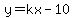 y=kx-10+