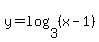 y=log%283%2C%28x-1%29%29