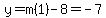 y=m%281%29-8=-7