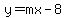 y=mx-8