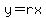 y=rx