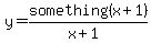 y=something%28x%2B1%29%2F%28x%2B1%29
