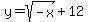 y=sqrt%28-x%29%2B12