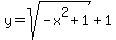 y=sqrt%28-x%5E2%2B1%29%2B1