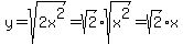 y=sqrt%282x%5E2%29=sqrt%282%29%2Asqrt%28x%5E2%29=sqrt%282%29x