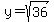 y=sqrt%2836%29