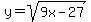 y=sqrt%289x-27%29