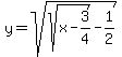 y=sqrt%28sqrt%28x-3%2F4%29-1%2F2%29