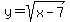 y=sqrt%28x-7%29