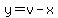 y=v-x