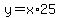 y=x%2A25
