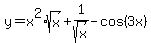 y=x%5E2%2Asqrt%28x%29+%2B+1%2Fsqrt%28x%29+-+cos%283x%29
