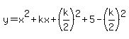 y=x%5E2%2Bkx%2B%28k%2F2%29%5E2%2B5-%28k%2F2%29%5E2