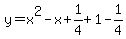 y=x%5E2-x%2B1%2F4%2B1-1%2F4