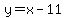 y=x-11