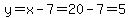 y=x-7=20-7=5