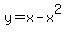 y=x-x%5E2