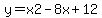 y=x2+-+8x+%2B+12
