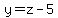 y=z-5