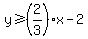 y%3E=%282%2F3%29x-2
