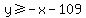y%3E=+-x+-109
