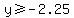 y%3E=-2.25
