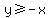 y%3E=-x